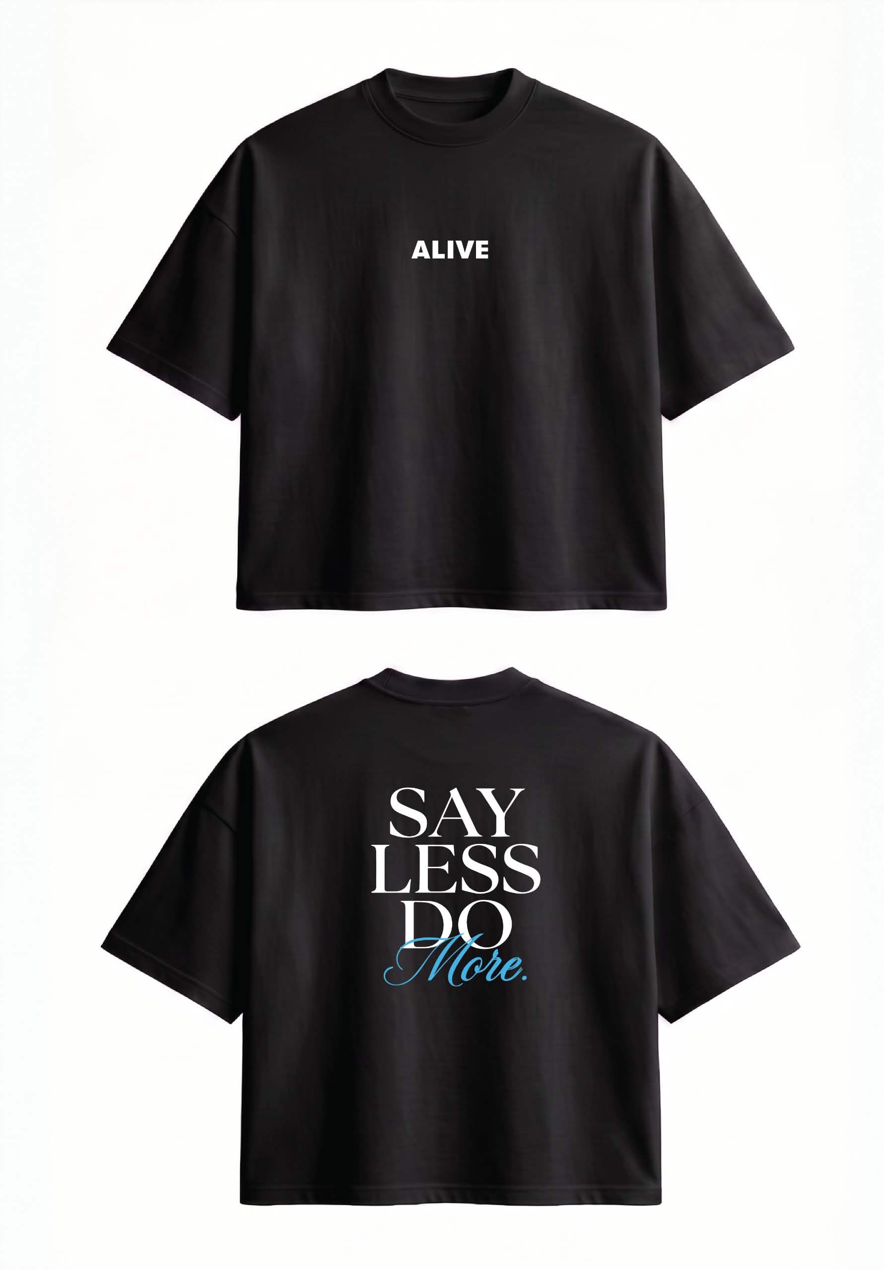 Black t-shirt with 'ALIVE' on the front and 'SAY LESS DO MORE' on the back.
