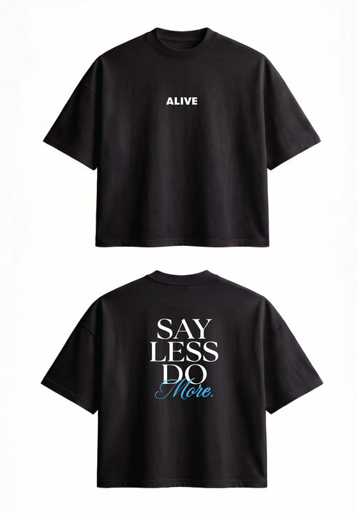 Black t-shirt with 'ALIVE' on the front and 'SAY LESS DO MORE' on the back.