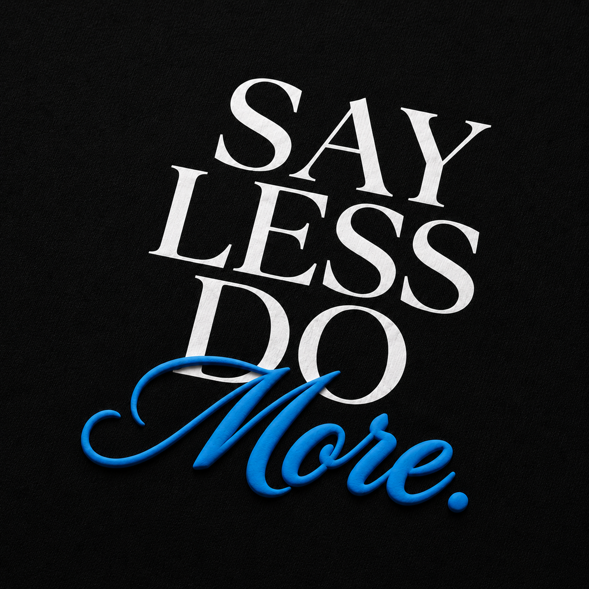 Alive Say Less Do More